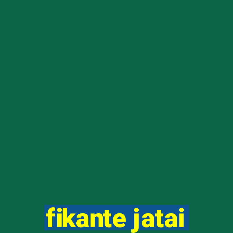 fikante jatai